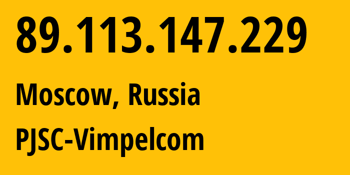 IP address 89.113.147.229 (Moscow, Moscow, Russia) get location, coordinates on map, ISP provider AS16345 PJSC-Vimpelcom // who is provider of ip address 89.113.147.229, whose IP address