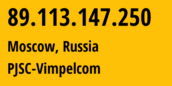 IP address 89.113.147.250 (Moscow, Moscow, Russia) get location, coordinates on map, ISP provider AS16345 PJSC-Vimpelcom // who is provider of ip address 89.113.147.250, whose IP address