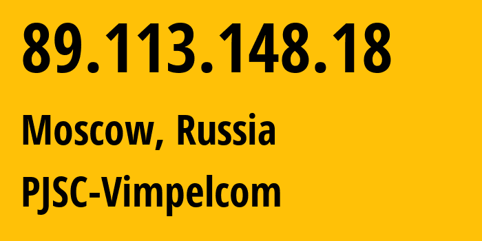 IP address 89.113.148.18 (Moscow, Moscow, Russia) get location, coordinates on map, ISP provider AS16345 PJSC-Vimpelcom // who is provider of ip address 89.113.148.18, whose IP address