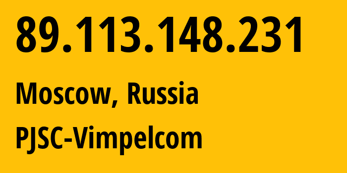 IP address 89.113.148.231 (Moscow, Moscow, Russia) get location, coordinates on map, ISP provider AS16345 PJSC-Vimpelcom // who is provider of ip address 89.113.148.231, whose IP address