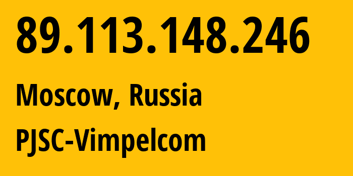 IP address 89.113.148.246 (Moscow, Moscow, Russia) get location, coordinates on map, ISP provider AS16345 PJSC-Vimpelcom // who is provider of ip address 89.113.148.246, whose IP address