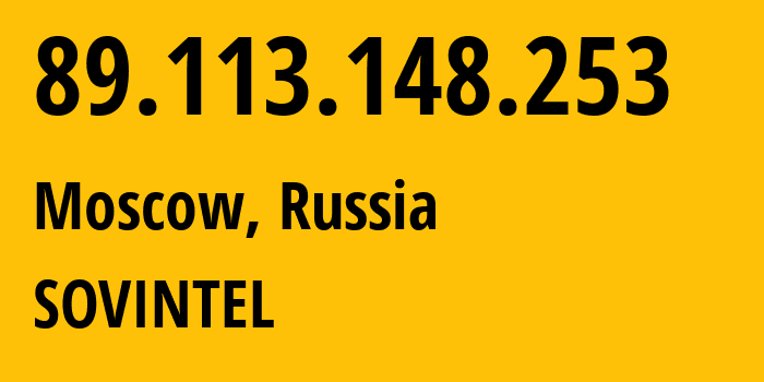 IP address 89.113.148.253 (Moscow, Moscow, Russia) get location, coordinates on map, ISP provider AS16345 SOVINTEL // who is provider of ip address 89.113.148.253, whose IP address