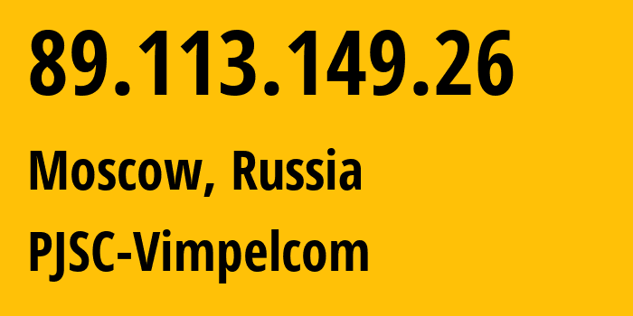 IP address 89.113.149.26 (Moscow, Moscow, Russia) get location, coordinates on map, ISP provider AS16345 PJSC-Vimpelcom // who is provider of ip address 89.113.149.26, whose IP address