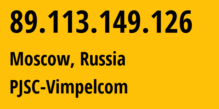 IP address 89.113.149.126 (Moscow, Moscow, Russia) get location, coordinates on map, ISP provider AS16345 PJSC-Vimpelcom // who is provider of ip address 89.113.149.126, whose IP address