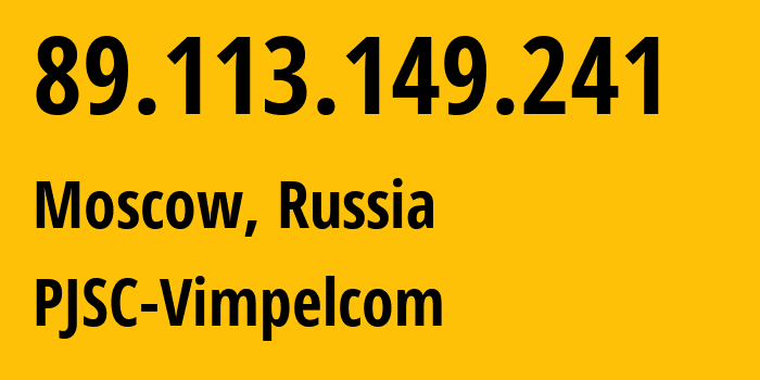 IP address 89.113.149.241 (Moscow, Moscow, Russia) get location, coordinates on map, ISP provider AS16345 PJSC-Vimpelcom // who is provider of ip address 89.113.149.241, whose IP address