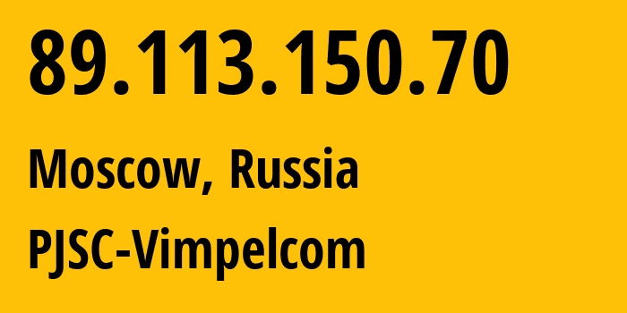 IP address 89.113.150.70 (Moscow, Moscow, Russia) get location, coordinates on map, ISP provider AS16345 PJSC-Vimpelcom // who is provider of ip address 89.113.150.70, whose IP address