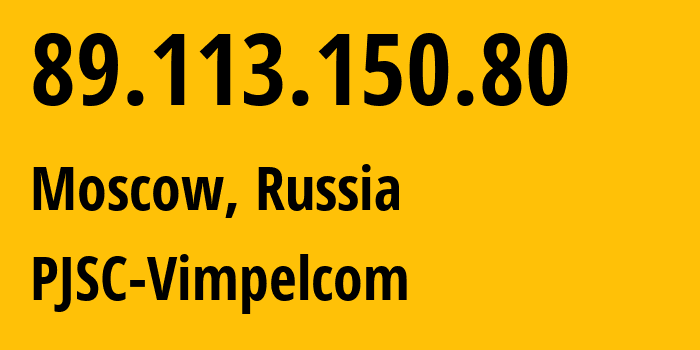 IP address 89.113.150.80 (Moscow, Moscow, Russia) get location, coordinates on map, ISP provider AS16345 PJSC-Vimpelcom // who is provider of ip address 89.113.150.80, whose IP address