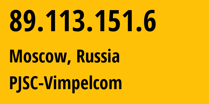IP address 89.113.151.6 (Moscow, Moscow, Russia) get location, coordinates on map, ISP provider AS16345 PJSC-Vimpelcom // who is provider of ip address 89.113.151.6, whose IP address