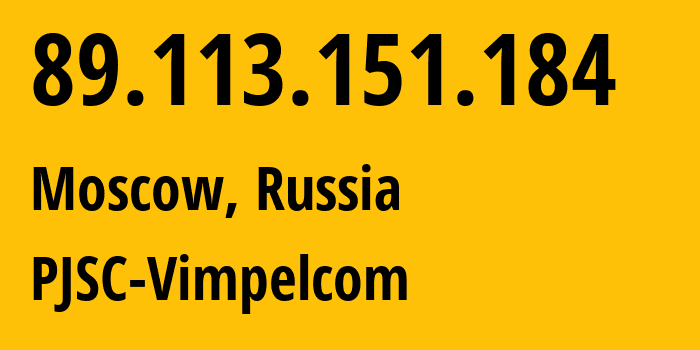 IP address 89.113.151.184 (Moscow, Moscow, Russia) get location, coordinates on map, ISP provider AS16345 PJSC-Vimpelcom // who is provider of ip address 89.113.151.184, whose IP address