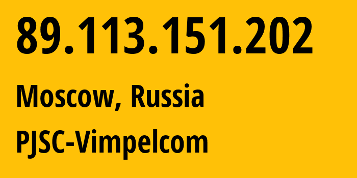 IP address 89.113.151.202 (Moscow, Moscow, Russia) get location, coordinates on map, ISP provider AS16345 PJSC-Vimpelcom // who is provider of ip address 89.113.151.202, whose IP address