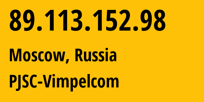 IP address 89.113.152.98 (Moscow, Moscow, Russia) get location, coordinates on map, ISP provider AS16345 PJSC-Vimpelcom // who is provider of ip address 89.113.152.98, whose IP address