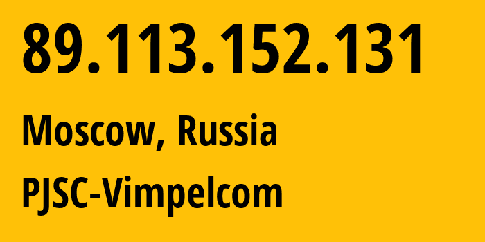 IP address 89.113.152.131 (Moscow, Moscow, Russia) get location, coordinates on map, ISP provider AS16345 PJSC-Vimpelcom // who is provider of ip address 89.113.152.131, whose IP address