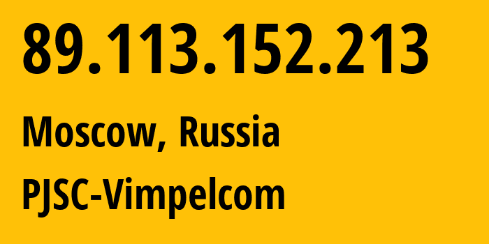 IP address 89.113.152.213 (Moscow, Moscow, Russia) get location, coordinates on map, ISP provider AS16345 PJSC-Vimpelcom // who is provider of ip address 89.113.152.213, whose IP address