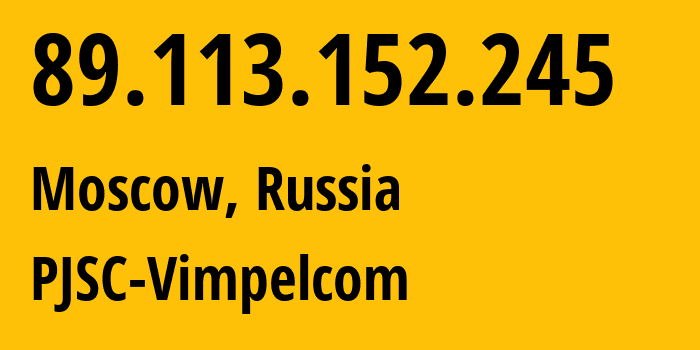 IP-адрес 89.113.152.245 (Москва, Москва, Россия) определить местоположение, координаты на карте, ISP провайдер AS16345 PJSC-Vimpelcom // кто провайдер айпи-адреса 89.113.152.245