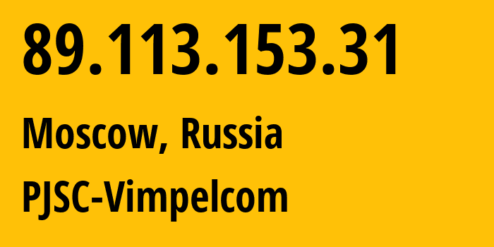 IP address 89.113.153.31 (Moscow, Moscow, Russia) get location, coordinates on map, ISP provider AS16345 PJSC-Vimpelcom // who is provider of ip address 89.113.153.31, whose IP address