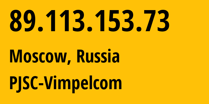 IP address 89.113.153.73 (Moscow, Moscow, Russia) get location, coordinates on map, ISP provider AS16345 PJSC-Vimpelcom // who is provider of ip address 89.113.153.73, whose IP address