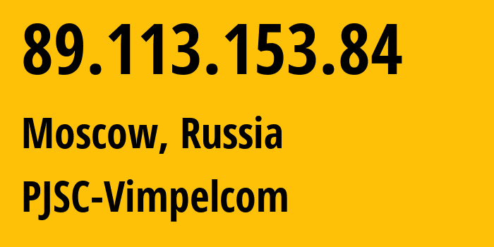 IP address 89.113.153.84 (Moscow, Moscow, Russia) get location, coordinates on map, ISP provider AS16345 PJSC-Vimpelcom // who is provider of ip address 89.113.153.84, whose IP address