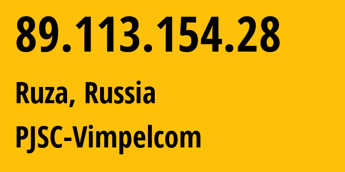 IP address 89.113.154.28 (Ruza, Moscow Oblast, Russia) get location, coordinates on map, ISP provider AS16345 PJSC-Vimpelcom // who is provider of ip address 89.113.154.28, whose IP address