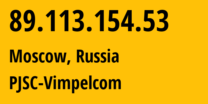 IP address 89.113.154.53 (Moscow, Moscow, Russia) get location, coordinates on map, ISP provider AS16345 PJSC-Vimpelcom // who is provider of ip address 89.113.154.53, whose IP address