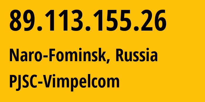 IP-адрес 89.113.155.26 (Наро-Фоминск, Московская область, Россия) определить местоположение, координаты на карте, ISP провайдер AS16345 PJSC-Vimpelcom // кто провайдер айпи-адреса 89.113.155.26