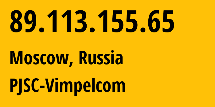 IP address 89.113.155.65 (Moscow, Moscow, Russia) get location, coordinates on map, ISP provider AS16345 PJSC-Vimpelcom // who is provider of ip address 89.113.155.65, whose IP address