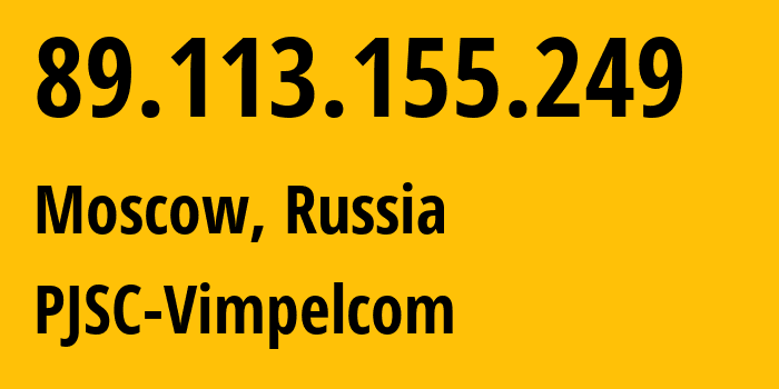 IP address 89.113.155.249 (Moscow, Moscow, Russia) get location, coordinates on map, ISP provider AS16345 PJSC-Vimpelcom // who is provider of ip address 89.113.155.249, whose IP address