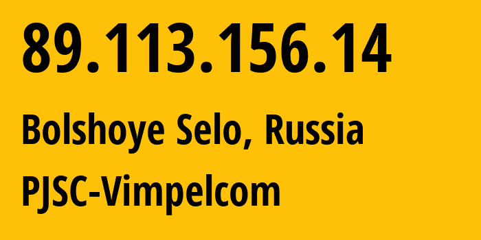 IP address 89.113.156.14 (Bolshoye Selo, Yaroslavl Oblast, Russia) get location, coordinates on map, ISP provider AS16345 PJSC-Vimpelcom // who is provider of ip address 89.113.156.14, whose IP address