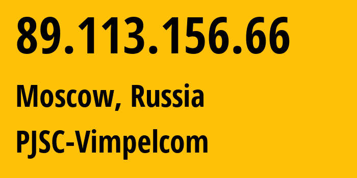 IP address 89.113.156.66 (Moscow, Moscow, Russia) get location, coordinates on map, ISP provider AS16345 PJSC-Vimpelcom // who is provider of ip address 89.113.156.66, whose IP address