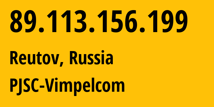 IP address 89.113.156.199 (Reutov, Moscow Oblast, Russia) get location, coordinates on map, ISP provider AS16345 PJSC-Vimpelcom // who is provider of ip address 89.113.156.199, whose IP address