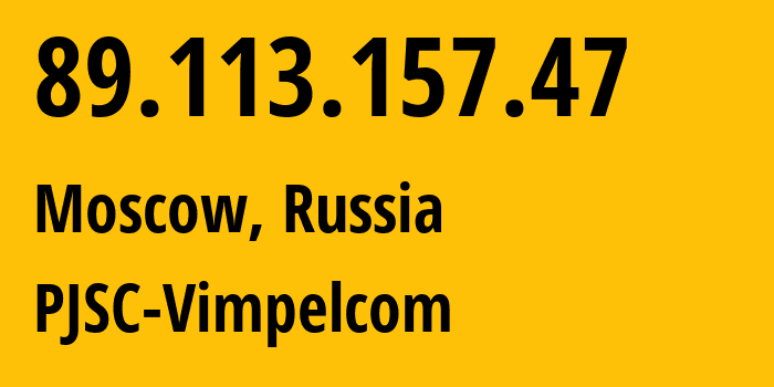 IP address 89.113.157.47 (Moscow, Moscow, Russia) get location, coordinates on map, ISP provider AS16345 PJSC-Vimpelcom // who is provider of ip address 89.113.157.47, whose IP address