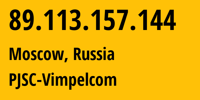 IP address 89.113.157.144 (Moscow, Moscow, Russia) get location, coordinates on map, ISP provider AS16345 PJSC-Vimpelcom // who is provider of ip address 89.113.157.144, whose IP address