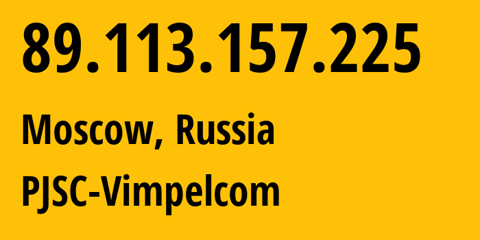 IP address 89.113.157.225 (Moscow, Moscow, Russia) get location, coordinates on map, ISP provider AS16345 PJSC-Vimpelcom // who is provider of ip address 89.113.157.225, whose IP address