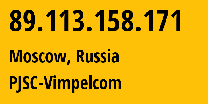 IP address 89.113.158.171 (Moscow, Moscow, Russia) get location, coordinates on map, ISP provider AS16345 PJSC-Vimpelcom // who is provider of ip address 89.113.158.171, whose IP address