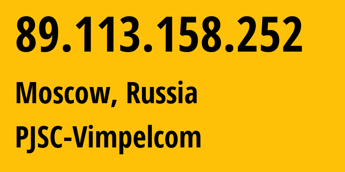 IP address 89.113.158.252 (Moscow, Moscow, Russia) get location, coordinates on map, ISP provider AS16345 PJSC-Vimpelcom // who is provider of ip address 89.113.158.252, whose IP address