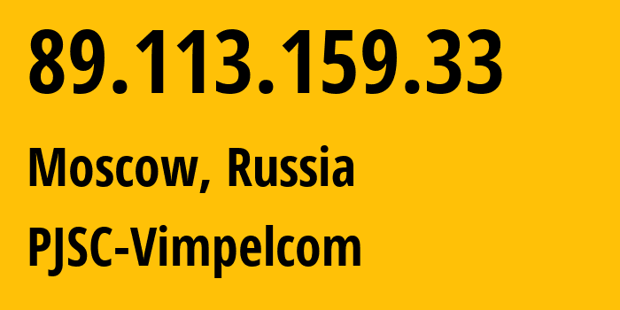 IP address 89.113.159.33 (Moscow, Moscow, Russia) get location, coordinates on map, ISP provider AS16345 PJSC-Vimpelcom // who is provider of ip address 89.113.159.33, whose IP address