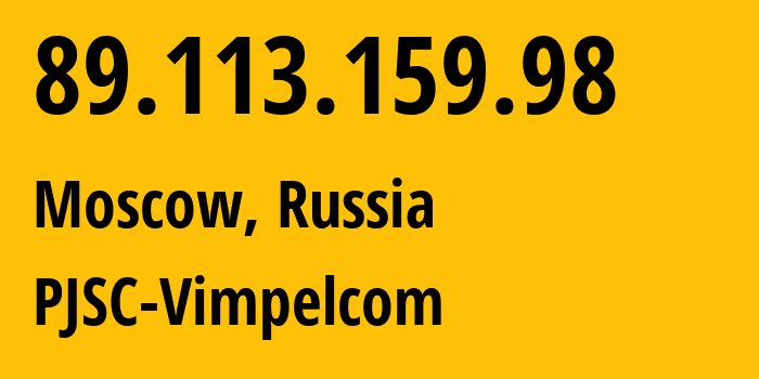IP address 89.113.159.98 (Moscow, Moscow, Russia) get location, coordinates on map, ISP provider AS16345 PJSC-Vimpelcom // who is provider of ip address 89.113.159.98, whose IP address