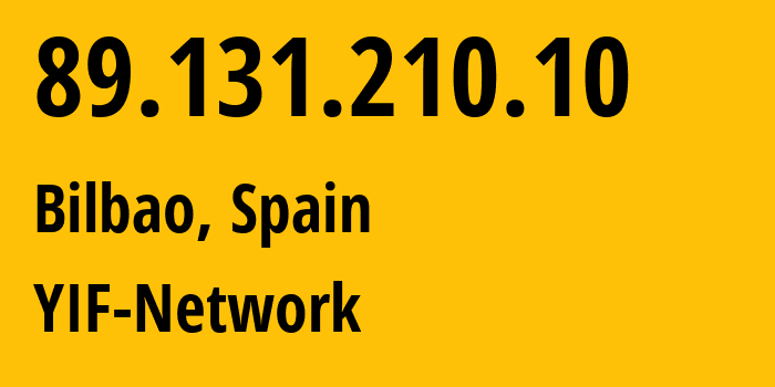 IP address 89.131.210.10 (Bilbao, Basque Country, Spain) get location, coordinates on map, ISP provider AS12479 YIF-Network // who is provider of ip address 89.131.210.10, whose IP address