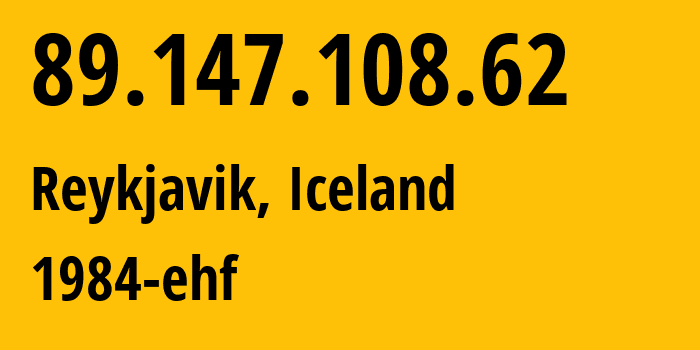 IP address 89.147.108.62 (Reykjavik, Capital Region, Iceland) get location, coordinates on map, ISP provider AS44925 1984-ehf // who is provider of ip address 89.147.108.62, whose IP address