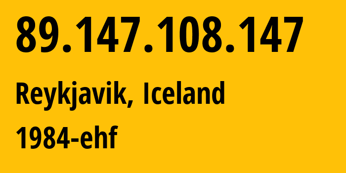 IP address 89.147.108.147 (Reykjavik, Capital Region, Iceland) get location, coordinates on map, ISP provider AS44925 1984-ehf // who is provider of ip address 89.147.108.147, whose IP address