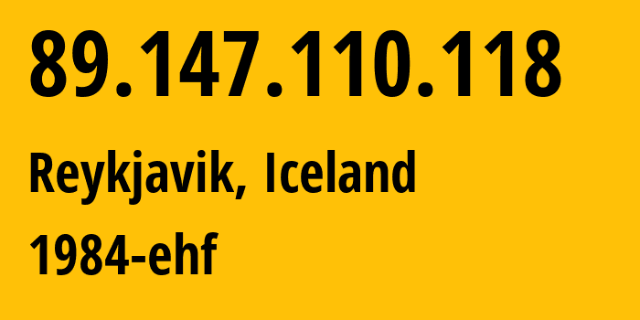 IP-адрес 89.147.110.118 (Рейкьявик, Хёвюдборгарсвайдид, Исландия) определить местоположение, координаты на карте, ISP провайдер AS44925 1984-ehf // кто провайдер айпи-адреса 89.147.110.118