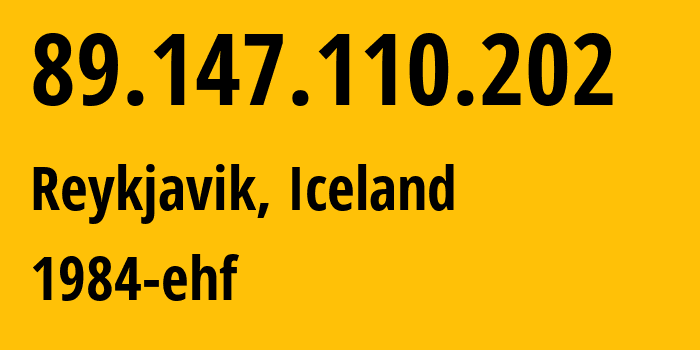 IP address 89.147.110.202 (Reykjavik, Capital Region, Iceland) get location, coordinates on map, ISP provider AS44925 1984-ehf // who is provider of ip address 89.147.110.202, whose IP address