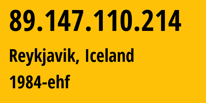 IP address 89.147.110.214 (Reykjavik, Capital Region, Iceland) get location, coordinates on map, ISP provider AS44925 1984-ehf // who is provider of ip address 89.147.110.214, whose IP address