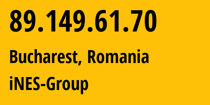 IP address 89.149.61.70 (Bucharest, București, Romania) get location, coordinates on map, ISP provider AS12310 iNES-Group // who is provider of ip address 89.149.61.70, whose IP address