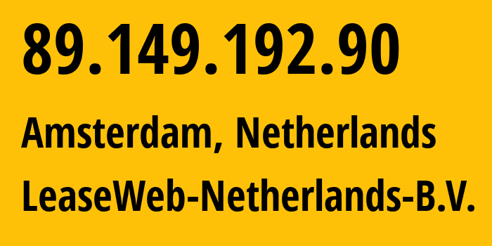 IP-адрес 89.149.192.90 (Амстердам, Северная Голландия, Нидерланды) определить местоположение, координаты на карте, ISP провайдер AS60781 LeaseWeb-Netherlands-B.V. // кто провайдер айпи-адреса 89.149.192.90