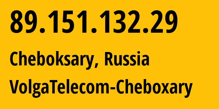 IP address 89.151.132.29 (Cheboksary, Chuvash Republic, Russia) get location, coordinates on map, ISP provider AS12389 VolgaTelecom-Cheboxary // who is provider of ip address 89.151.132.29, whose IP address