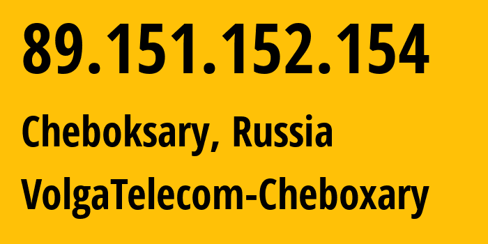 IP address 89.151.152.154 (Cheboksary, Chuvash Republic, Russia) get location, coordinates on map, ISP provider AS12389 VolgaTelecom-Cheboxary // who is provider of ip address 89.151.152.154, whose IP address