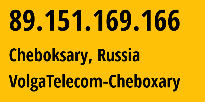 IP address 89.151.169.166 (Cheboksary, Chuvash Republic, Russia) get location, coordinates on map, ISP provider AS12389 VolgaTelecom-Cheboxary // who is provider of ip address 89.151.169.166, whose IP address