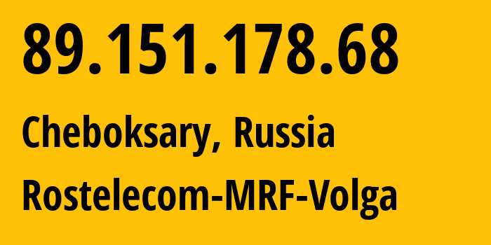 IP address 89.151.178.68 (Cheboksary, Chuvash Republic, Russia) get location, coordinates on map, ISP provider AS12389 Rostelecom-MRF-Volga // who is provider of ip address 89.151.178.68, whose IP address