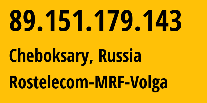 IP address 89.151.179.143 (Cheboksary, Chuvash Republic, Russia) get location, coordinates on map, ISP provider AS12389 Rostelecom-MRF-Volga // who is provider of ip address 89.151.179.143, whose IP address