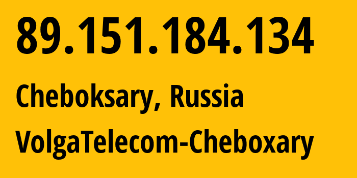 IP address 89.151.184.134 (Cheboksary, Chuvash Republic, Russia) get location, coordinates on map, ISP provider AS12389 VolgaTelecom-Cheboxary // who is provider of ip address 89.151.184.134, whose IP address